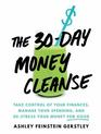 The 30-Day Money Cleanse: Take control of your finances, manage your spending, and de-stress your money for good