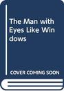 The Man with Eyes Like Windows