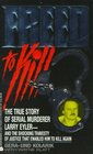 Freed to Kill The True Story of Serial Murderer Larry Eyler