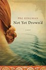 Not Yet Drown'd A Novel