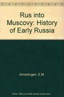 Rus into Muscovy The history of early Russia
