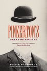 Pinkerton's Great Detective The Amazing Life and Times of James McParland