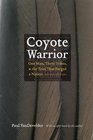 Coyote Warrior One Man Three Tribes and the Trial That Forged a Nation Second Edition