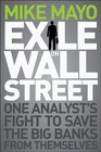 Exile on Wall Street One Analyst's Fight to Save the Big Banks from Themselves