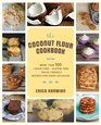 The Coconut Flour Cookbook More than 100 GrainFree GlutenFree PaleoFriendly Recipes for Every Occasion