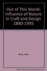Out of This World Influence of Nature in Craft and Design 18801995