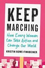 Keep Marching How Every Woman Can Take Action and Change Our World