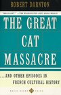 Great Cat Massacre And Other Episodes in French Cultural History
