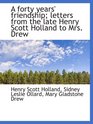 A forty years' friendship letters from the late Henry Scott Holland to Mrs Drew