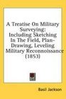 A Treatise On Military Surveying Including Sketching In The Field PlanDrawing Leveling Military Reconnoissance