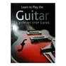 Learn To Play The Guitar A Step By Step Guide