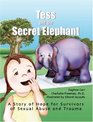 Tess and the Secret Elephant A Story of Hope for Survivors of Sexual Abuse and Trauma