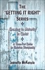 The GETTING IT RIGHT Series Growing to Maturity in Christ A ThreePart Series on Christian Discipleship