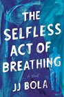 The Selfless Act of Breathing: A Novel