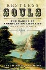 Restless Souls  The Making of American Spirituality