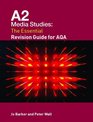 A2 Media Studies The Essential Revision Guide for AQA