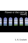 Flowero'the corn