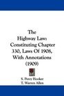 The Highway Law Constituting Chapter 330 Laws Of 1908 With Annotations