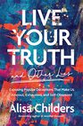 Live Your Truth and Other Lies Exposing Popular Deceptions That Make Us Anxious Exhausted and SelfObsessed
