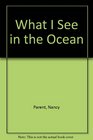 What I see in the ocean (What I see book)