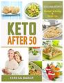 Keto After 50 Keto for Seniors  5g Net of Carbs 30 minute meals  Lose Weight Restore Bone Health and Fight Disease Forever