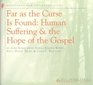 Far As the Curse is Found Human Suffering and the Hope of the Gospel