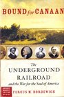 Bound for Canaan  The Underground Railroad and the War for the Souls of America