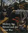 Modern Art Britain and the Great War Witnessing Testimony and Remembrance