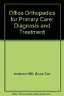 Office Orthopedics for Primary Care Diagnosis and Treatment