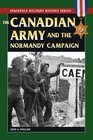 The Canadian Army and the Normandy Campaign (Stackpole Military History Series)