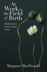 At Work in the Field of Birth Midwifery Narratives of Nature Tradition and Home