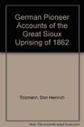 German Pioneer Accounts of the Great Sioux Uprising of 1862