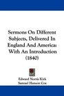 Sermons On Different Subjects Delivered In England And America With An Introduction