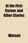 At the First Corner and Other Stories