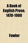 A Book of English Prose 14701900