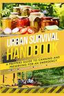 Urban Survival Handbook A Prepper's Guide To Canning And Preserving For An Emergency