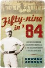 FiftyNine in '84 Old Hoss Radbourn Barehanded Baseball and the Greatest Season a Pitcher Ever Had