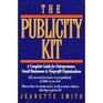 The Publicity Kit A Complete Guide for Entrepreneurs Small Businesses and Nonprofit Organizations