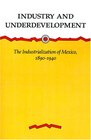 Industry and Underdevelopment The Industrialization of Mexico 18901940