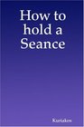 How to hold a Seance
