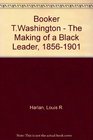 Booker T Washington The Making of a Black Leader