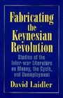 Fabricating the Keynesian Revolution Studies of the Interwar Literature
