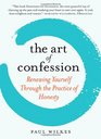 The Art of Confession Renewing Yourself Through the Practice of Honesty