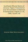 Southwest Alluvial Basins of Arizona Papers Presented at 21st Annual Awra Conference  Symposium August 1116 1985 Tucson AZ