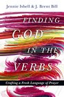 Finding God in the Verbs Crafting a Fresh Language of Prayer