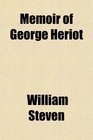 Memoir of George Heriot