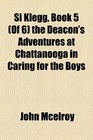 Si Klegg Book 5  the Deacon's Adventures at Chattanooga in Caring for the Boys