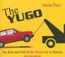 The Yugo The Rise and Fall of the Worst Car in History