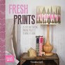 Fresh Prints 25 Easy and Enticing Printing Projects to Make at Home