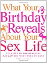 What Your Birthday Reveals about Your Sex Life Your Key to the Heavenly Sex Life You Were Born to Have
